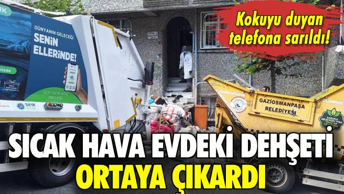 Gaziosmanpaşa'da sıcak hava evdeki dehşeti ortaya çıkardı