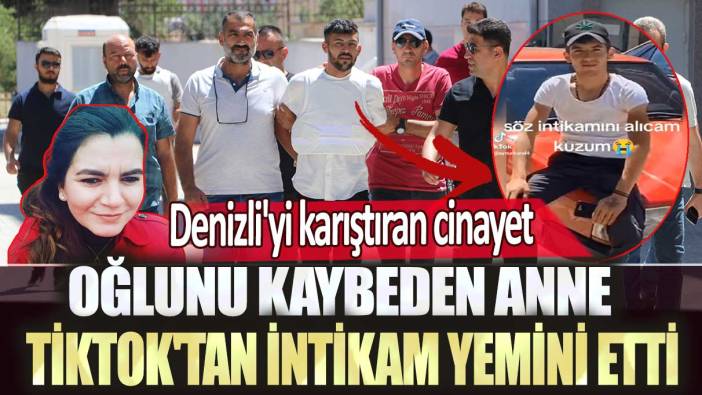 Denizli'yi karıştıran cinayet: Oğlunu kaybeden anne Tiktok'tan intikam yemini etti