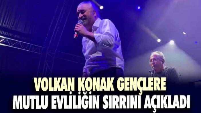 Volkan Konak gençlere mutlu evliliğin sırrını açıkladı