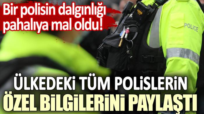 Bir polisin dalgınlığı pahalıya mal oldu: Ülkedeki tüm polislerin özel bilgilerini paylaştı