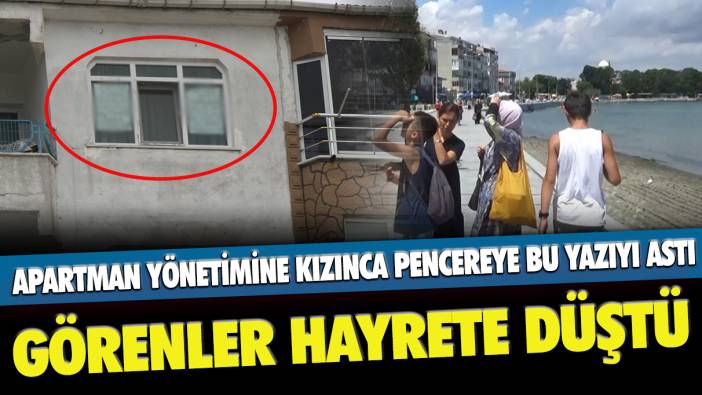 Apartman yönetimine kızınca pencereye bu yazıyı astı