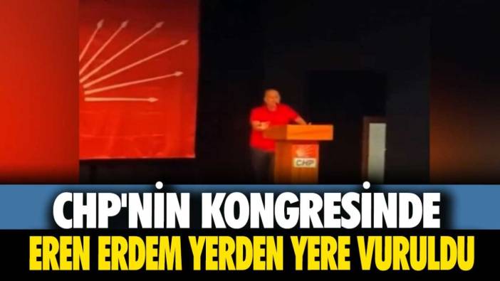 CHP'nin kongresinde Eren Erdem yerden yere vuruldu