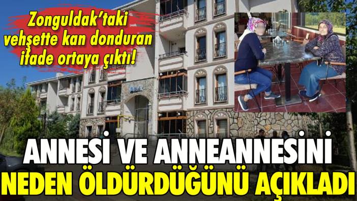 Annesi ve anneannesini öldürüp parçalamıştı: İfadesi ortaya çıktı