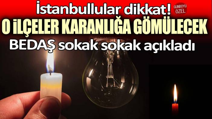 İstanbullular dikkat! Saatler sürecek... İşte karanlığa gömülecek yerler