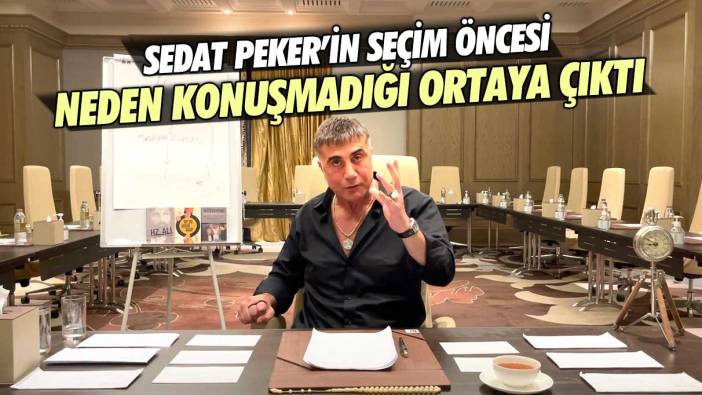 Sedat Peker’in seçim öncesi neden konuşmadığı ortaya çıktı