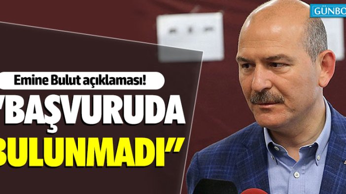 Süleyman Soylu'dan Emine Bulut açıklaması