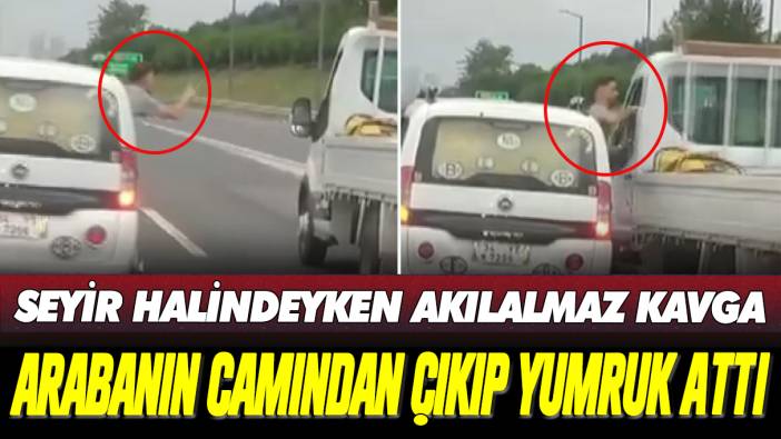 TEM otoyolunda seyir halindeyken camdan sarkarak yumruk attı