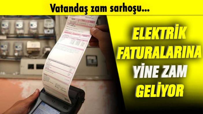 Vatandaş zam sarhoşu...  Elektrik faturalarına yine zam geliyor