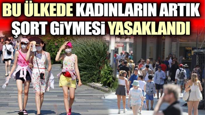 Bu ülkede kadınların artık şort giymesi yasaklandı