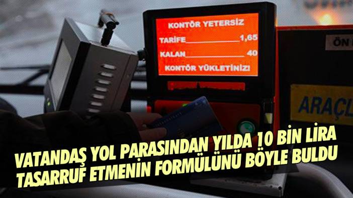 Vatandaş yol parasından yılda 10 bin lira tasarruf etmenin formülünü böyle buldu