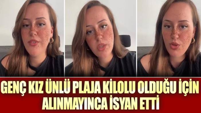 Genç kız İzmir Çeşme'deki ünlü plaja kilolu olduğu için alınmayınca isyan etti