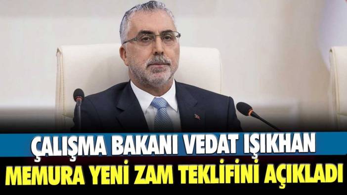 Çalışma Bakanı Vedat Işıkhan memura yeni zam teklifini açıkladı