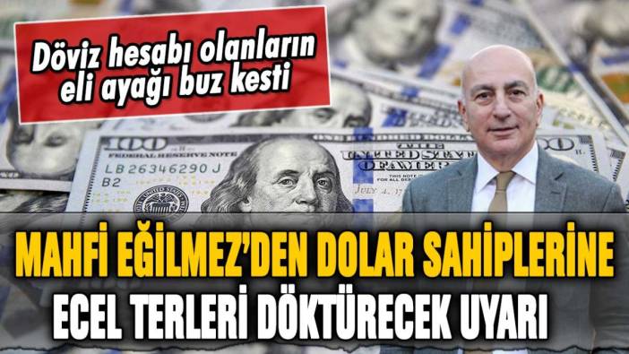 Mahfi Eğilmez'den dolar sahiplerine ecel terleri döktürecek açıklama: "Yapmayın dedik ama dinlemediler"