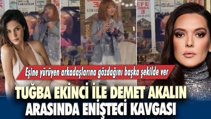 Tuğba Ekinci ile Demet Akalın arasında enişteci kavgası: Eşine yürüyen arkadaşlarına gözdağını başka şekilde ver