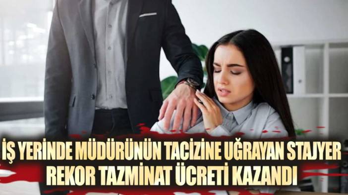 İngiltere'de iş yerinde müdürünün tacizine uğrayan stajyer rekor tazminat ücreti kazandı