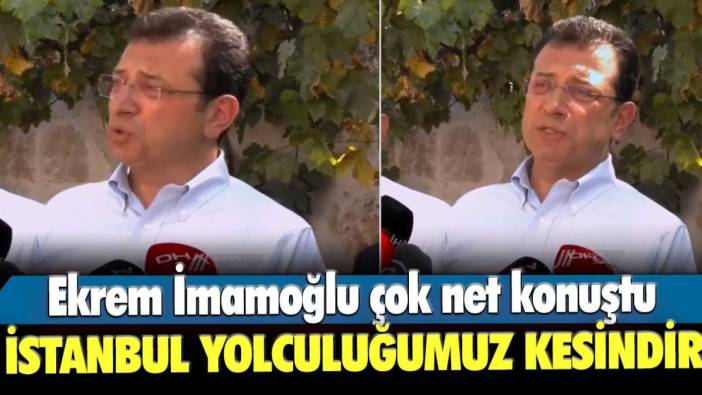 Ekrem İmamoğlu çok net konuştu: İstanbul yolculuğumuz kesindir