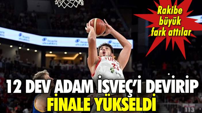 12 Dev Adam İsveç'e fark atıp finale çıktı