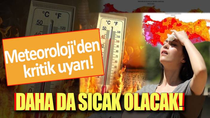 Meteoroloji il il uyardı! Sıcaklıklar daha da artacak...