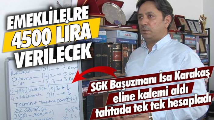 Emekli maaşlarına en az 4500 lira gelecek: SGK Başuzmanı İsa Karakaş eline kalemi aldı tahtada tek tek hesapladı