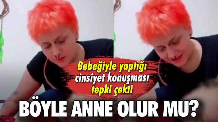 Bebeğiyle yaptığı cinsiyet konuşması tepki çekti: Böyle anne olur mu?