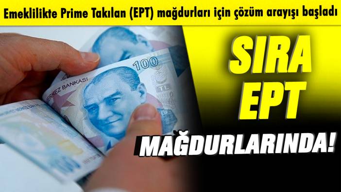 Emeklilikte Prime Takılan (EPT) mağdurları için çözüm arayışı başladı