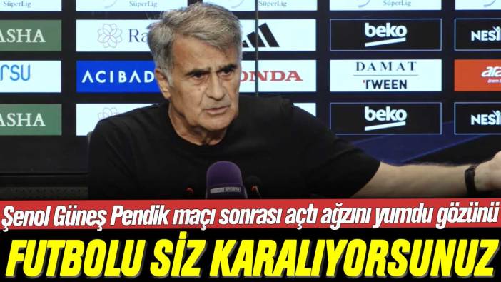 Şenol Güneş Pendik maçı sonrası açtı ağzını yumdu gözünü: Futbolu siz karalıyorsunuz