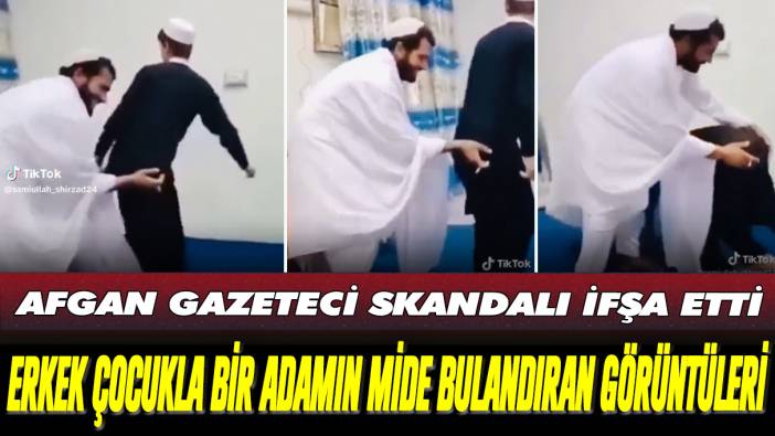 Afgan gazeteci skandalı ifşa etti: Erkek çocukla bir adamın mide bulandıran görüntüleri