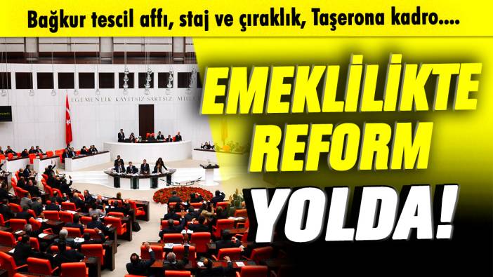 Emeklilikte reform! 2. torba yasada detaylar şekillendi! Bağkur tescil affı, staj ve çıraklık, Taşerona kadro....