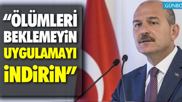 Süleyman Soylu: "Ölümleri beklemeyin, uygulamayı indirin"