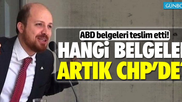 ABD Bilal Erdoğan'la ilgili belgeleri CHP'ye ulaştırdı!