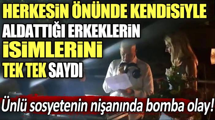 Ünlü sosyetenin nişanında bomba olay: Herkesin önünde kendisiyle aldattığı erkeklerin isimlerini tek tek saydı