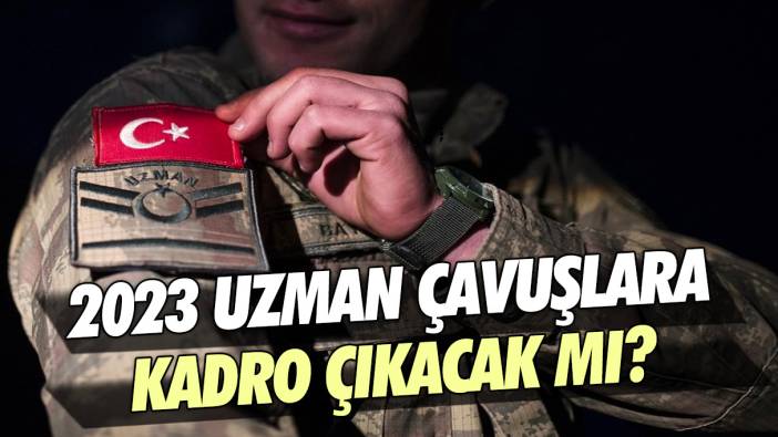 Jandarma uzman çavuşlara kadro var mı, 2023'te uzman çavuşlara kadro çıkacak mı?