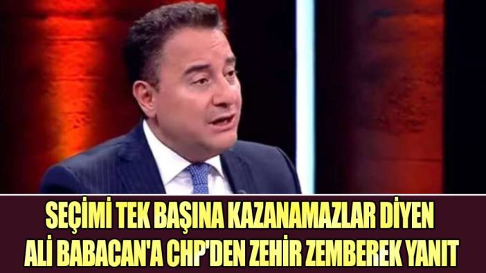 Seçimi tek başına kazanamazlar diyen Ali Babacan'a CHP'den zehir zemberek yanıt