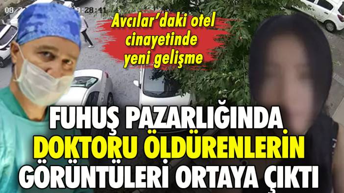 Fuhuş pazarlığında doktoru öldürenlerin görüntüleri ortaya çıktı