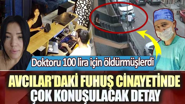 Doktoru 100 lira için öldürmüşlerdi!  Avcılar'daki fuhuş cinayetinde çok konuşulacak detay