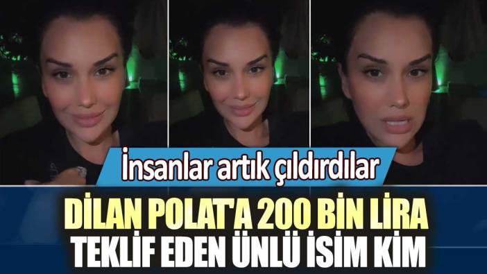 Dilan Polat'a 200 bin lira teklif eden ünlü isim kim: İnsanlar artık çıldırdılar