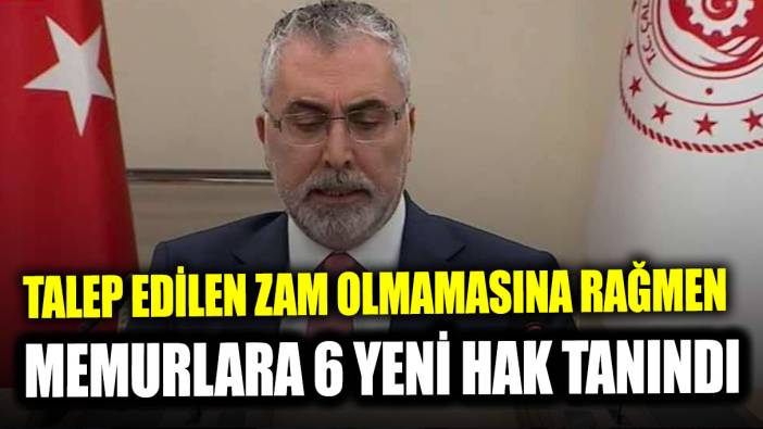 Talep edilen zamı alamamış olmalarına rağmen memurlara 6 yeni hak tanındı