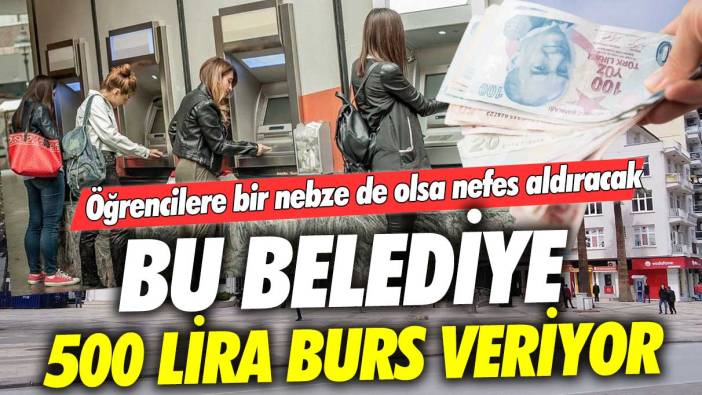 Öğrecilere bir nebze de olsa nefes aldıracak! Bu belediye öğrencilere aylık 500 lira burs veriyor: İşte aranan şartlar...