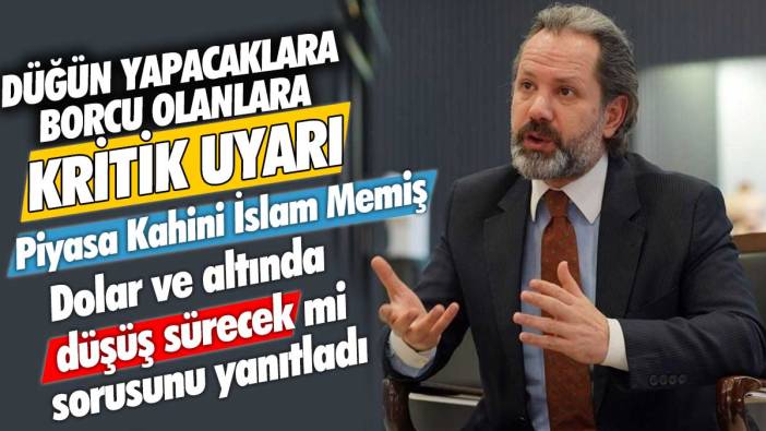 Altın ve dolarda düşüş kalıcı olacak mı? İslam Memiş'ten düğün yapacaklara ve borcu olanlara kritik uyarı