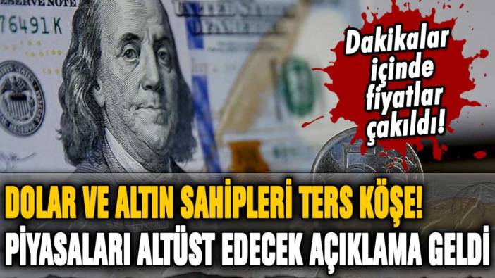 Dolar ve altın sahipleri ters köşe oldu: Piyasaları altüst edecek açıklama geldi!