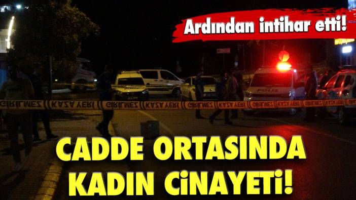 Cadde ortasında kadın cinayeti! Ardından intihar etti!