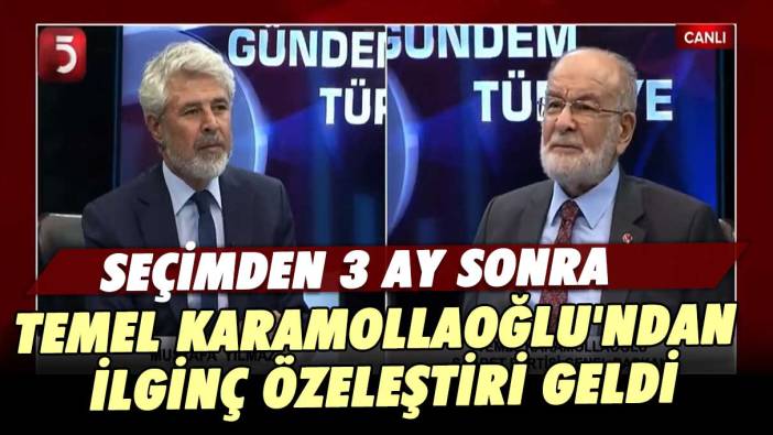 Seçimden 3 ay sonra Temel Karamollaoğlu'ndan ilginç özeleştiri geldi