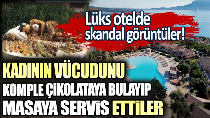 Lüks otelde skandal görüntüler! Kadının vücudunu komple çikolataya bulayıp masaya servis ettiler