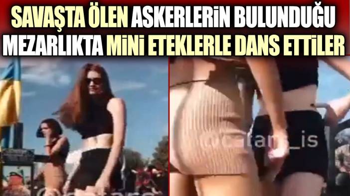 Savaşta ölen askerlerin bulunduğu mezarlıkta mini eteklerle dans ettiler