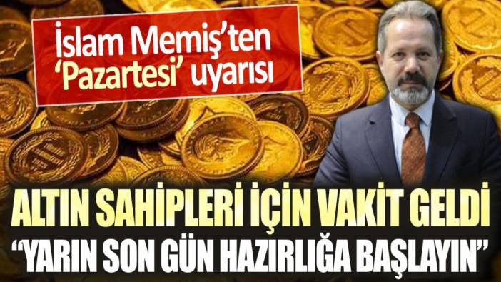 Altın sahipleri için vakit geldi: "Yarın son gün hazırlığa başlayın"