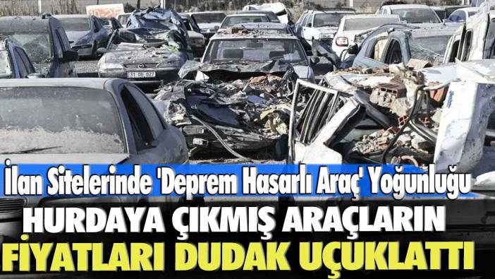 İlan Sitelerinde 'Deprem Hasarlı Araç' Yoğunluğu: Hurdaya çıkmış araçların fiyatları dudak uçuklattı