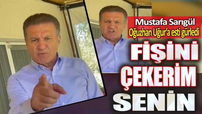 Mustafa Sarıgül, Oğuzhan Uğur’a esti gürledi: Fişini çekerim senin