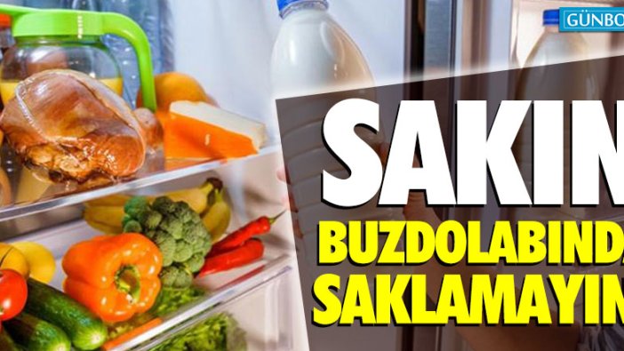 Buzdolabında saklanmaması gereken yiyecekler