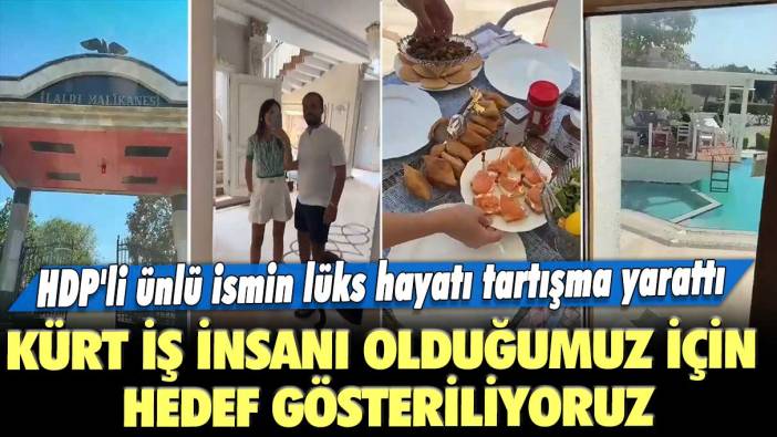 HDP'li ünlü ismin lüks hayatı tartışma yarattı: Kürt iş insanı olduğumuz için hedef gösteriliyoruz