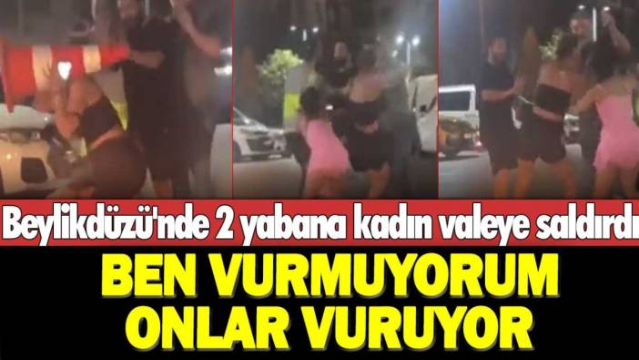 Beylikdüzü'nde 2 yabancı kadın valeye saldırdı: Ben vurmuyorum onlar vuruyor